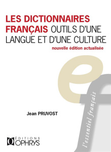 Les dictionnaires français, outils d'une langue et d'une culture. Edition actualisée - Pruvost Jean