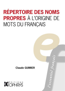 Répertoire des noms propres à l’origine des mots du français - Guimier Claude