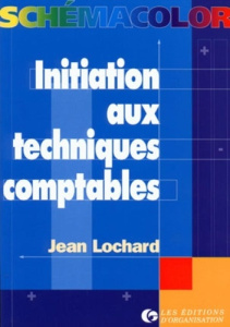 Initiation aux techniques comptables - Lochard Jean