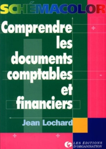 Comprendre les documents comptables et financiers - Lochard Jean
