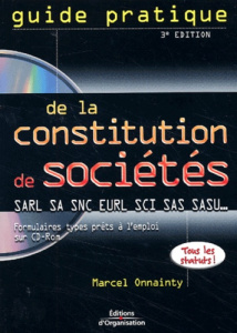 Guide pratique de la constitution de sociétés SARL, SA, SNC, EURL, SCI. Avec CD-ROM, 3ème édition - Onnainty Marcel