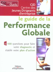 Le guide de la performance globale. 100 questions pour faire votre diagnostic et établir votre plan - CJD