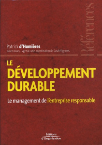 Le développement durable. Le mangement de l'entreprise responsable - Humières Patrick d' ; Rivals Julien ; Lurie Evgeni