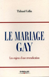 Le mariage gay. Les enjeux d'une revendication - Collin Thibaud