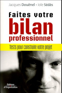 Faites votres bilan professionnel. Tests pour construire votre projet, 2e édition - Sedes Iole ; Douënel Jacques