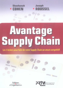 Avantage Supply Chain. Les 5 leviers pour faire de votre Supply Chain un atout compétitif - Cohen Shoshanah ; Roussel Joseph ; Bouvier Antoine