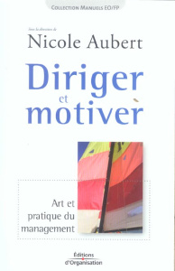 Diriger et motiver. Art et pratique du management, 2e édition - Aubert Nicole ; Lujan Christian ; Taillardat Jean