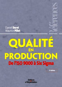 Qualité en production. De l'ISO 9000 à Six Sigma, 3e édition - Duret Daniel ; Pillet Maurice