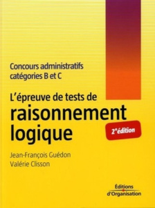 L'épreuve des tests de raisonnement logique. Concours administratifs catégories B et C, 2e édition - Guédon Jean-François ; Clisson Valérie