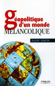 Géopolitique d'un monde mélancolique - Simon Alain