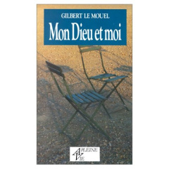 Mon Dieu et moi. Ballade spirituelle - Le Mouel Gilbert
