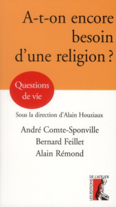A-t-on encore besoin d'une religion ? - Comte-Sponville André ; Feillet Bernard ; Rémond A