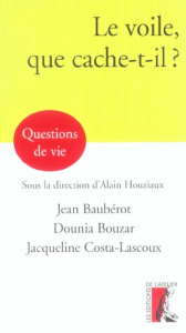 Le voile, que cache-t-il ? - Baubérot Jean ; Bouzar Dounia ; Costa-Lascoux Jacq