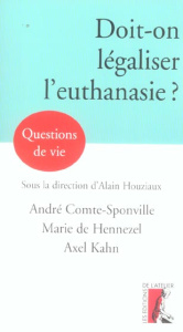 Doit-on légaliser l'euthanasie ? - Comte-Sponville André ; Houziaux Alain ; Hennezel