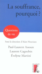 La souffrance, pourquoi ? - Assoun Paul-Laurent ; Gagnebin Laurent ; Martini E