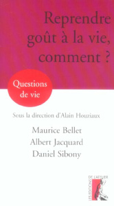 Reprendre goût à la vie, comment ? - Bellet Maurice ; Sibony Daniel ; Houziaux Alain ;
