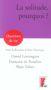 La solitude, pourquoi ? - Lestringant Daniel ; Panafieu Françoise de ; Valti