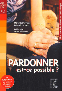 Pardonner, est-ce possible ? Une nouvelle démarche catéchétique - Prévost Mireille ; Lacroix Roland