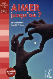Aimer jusqu'où ? - Lacroix Roland ; Prévost Mireille