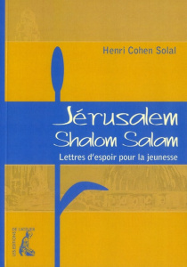 Jérusalem, Shalom Salam. Lettres d'espoir pour la jeunesse - Cohen-Solal Henri