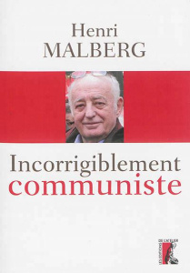 Incorrigiblement communiste. Entretiens avec Céline Landreau et Antonin Vabre - Malberg Henri ; Landreau Céline ; Vabre Antonin
