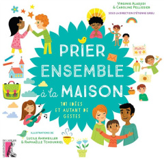 Prier ensemble à la maison. 101 idées et autant de gestes - Grieu Etienne ; Aladjidi Virginie ; Pellissier Car