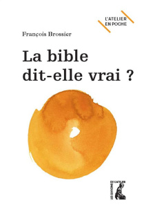 La Bible dit-elle vrai ? - Brossier François