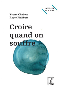 Croire quand on souffre ? - Chabert Yvette ; Philibert Roger