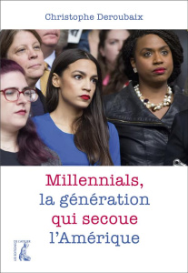 Millennials, la génération qui secoue l'Amérique - Deroubaix Christophe