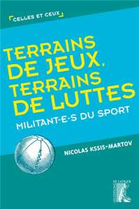 Terrains de jeux, terrains de luttes. Militant-e-s du sport - Kssis-Martov Nicolas