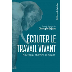 Ecouter le travail vivant. Nouveaux chemins cliniques - Dejours Christophe ; Perez Gabriel
