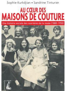 Au coeur des maisons de couture. Une histoire sociale des ouvrières de la mode (1880-1950) - Kurkdjian Sophie ; Tinturier Sandrine