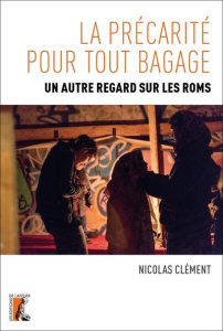 La précarité pour tout bagage. Un autre regard sur les Roms - Clément Nicolas ; Tardieu Bruno