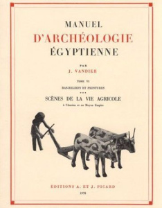 Manuel d'archéologie égyptienne. Tome 6, Bas-reliefs et peintures - Scènes de la vie agricole à l'An - Vandier Jacques