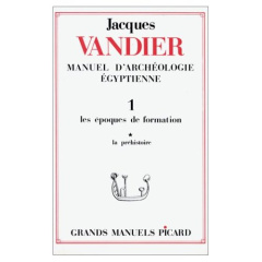 Manuel d'archéologie égyptienne. Volume 1, Les époques de formation Tome 1, La préhistoire - Vandier Jacques