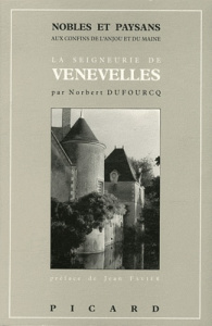 Nobles et paysans aux confins de l'Anjou et du Maine. La seigneurie des D'Espaigne de Venevelles à L - Dufourcq Norbert ; Favier Jean