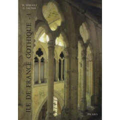 Ile-de-France gothique. Volume 1, Les églises de la vallée de l'Oise et du Beauvaisis - Bideault Maryse ; Lautier Claudine ; Prache Anne ;