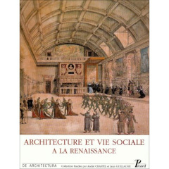 Architecture et vie sociale. L'organisation intérieure des grandes demeures à la fin du Moyen Age et - Guillaume Jean
