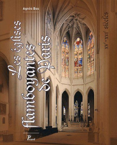 Les églises flamboyantes de Paris. XVe - XVIe siècles - Bos Agnès