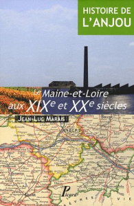 Histoire de l'Anjou. Tome 4, Le Maine-et-Loire aux XIXe et XXe siècles - Marais Jean-Luc ; Bergère Marc