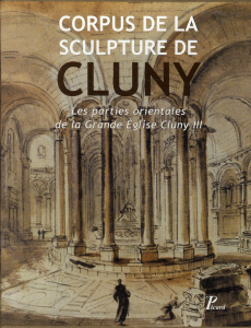 Corpus de la sculpture de Cluny. Les parties orientales de la Grande Eglise Cluny III, 2 volumes - Stratford Neil ; Maurice-Chabard Brigitte ; Walsh