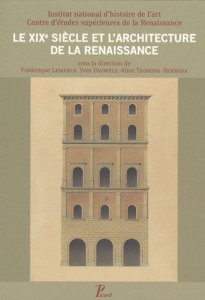 Le XIXe siècle et l'architecture de la Renaissance - Lemerle Frédérique ; Pauwels Yves ; Thomine-Berrad