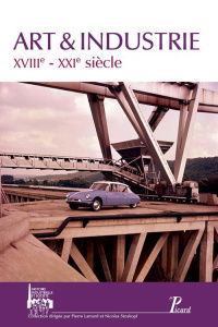 Art & industrie. XVIIIe-XXIe siècle - Lamard Pierre ; Stoskopf Nicolas