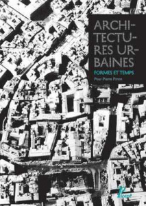 Architectures urbaines : formes et temps. Mélanges offerts à Pierre Pinon - Lambert-Bresson Michèle ; Térade Annie