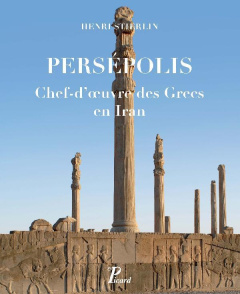 Persepolis. Chef-d'oeuvre des Grecs en Iran - Stierlin Henri ; Stierlin Anne ; Buchet Adrien ; K