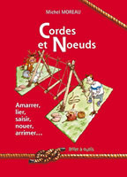 Cordes et noeuds. Amarrer, lier, saisir, nouer, arrimer ... - Moreau Michel ; Royer Patrick
