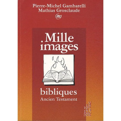 Mille images bibliques. Ancien Testament, avec 1 CD-ROM - Gambarelli Pierre-Michel ; Grosclaude Mathias