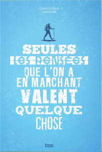 Seules les pensées que l'on a en marchant valent quelque chose - Lamoure Christophe