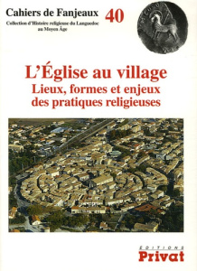 L'Eglise au village. Lieux, formes et enjeux des pratiques religieuses - Catafau Aymat ; Hautefeuille Florent ; Hélas Jean-