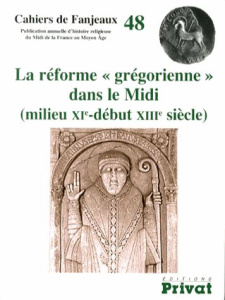 La réforme "grégorienne" dans le Midi (milieu XIe-début XIIIe siècle) - Fournié Michelle ; Le Blévec Daniel ; Mazel Floria